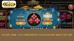 Tài Xỉu Go88 – Sân Chơi Đỉnh Cao Dành Cho Mọi Cược Thủ